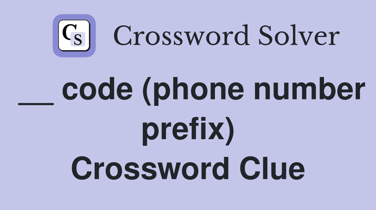 __ code (phone number prefix) Crossword Clue