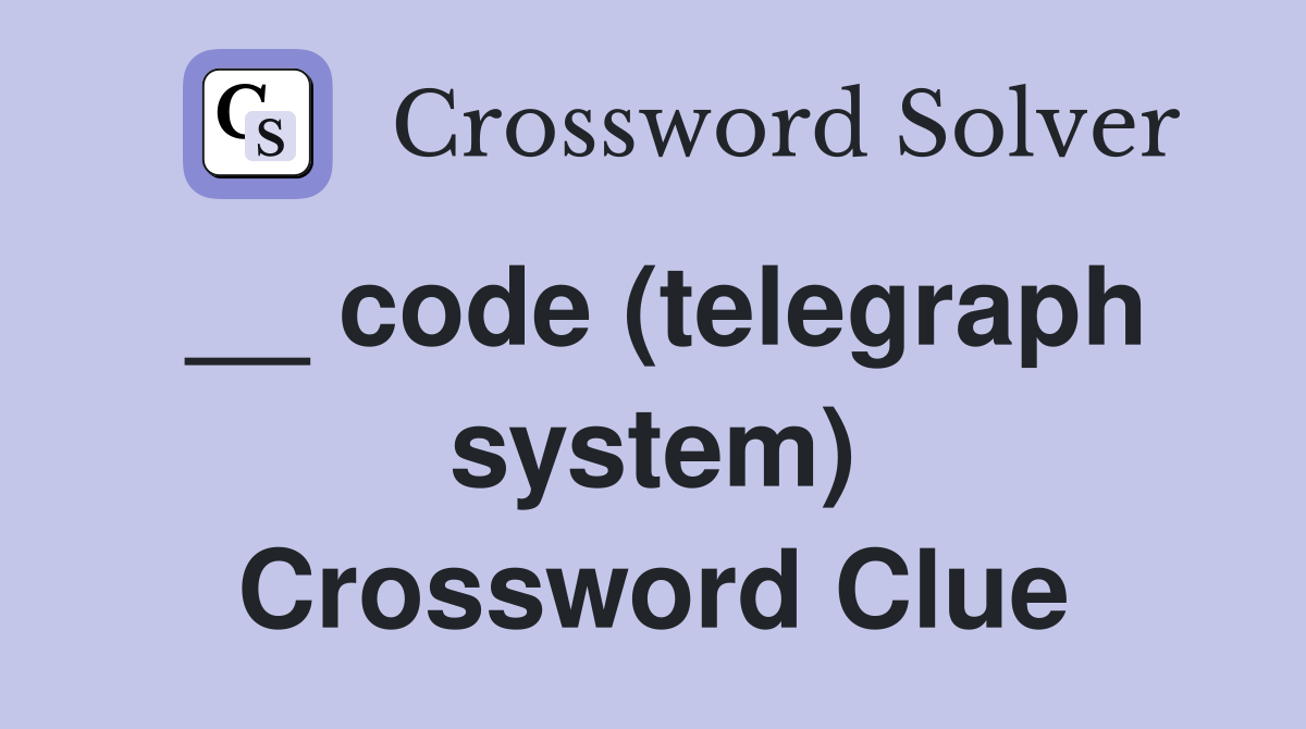 __ code (telegraph system) Crossword Clue