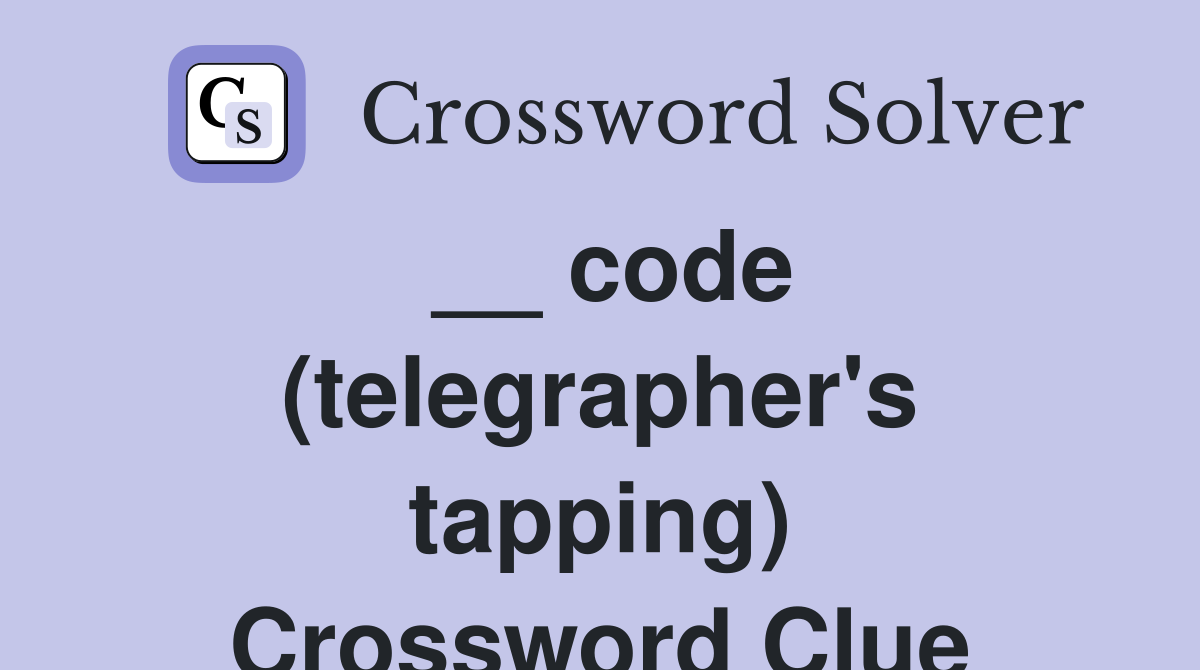 __ code (telegrapher's tapping) Crossword Clue