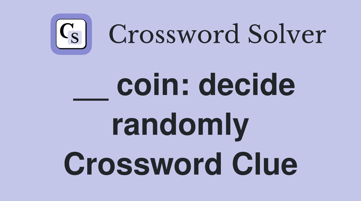 __ coin: decide randomly Crossword Clue