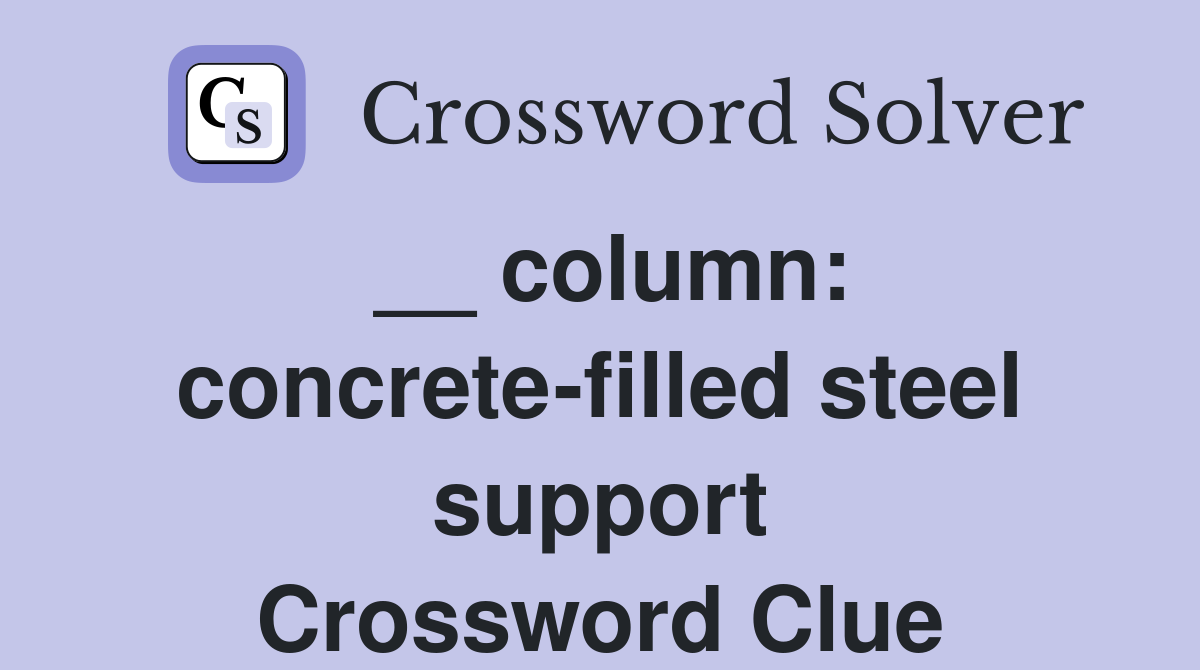 __ column: concrete-filled steel support Crossword Clue