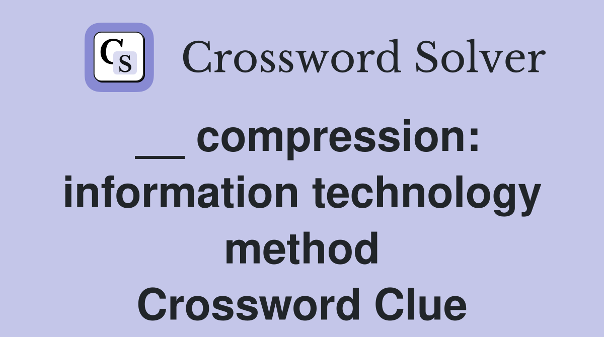 __ compression: information technology method Crossword Clue