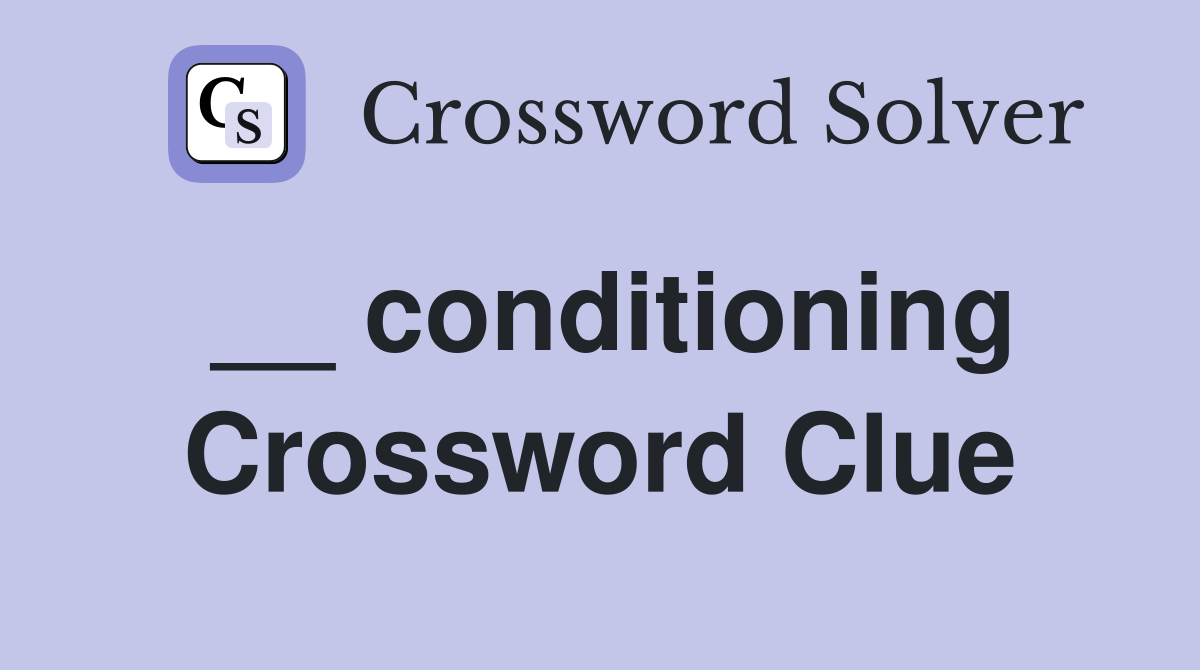 __ conditioning Crossword Clue