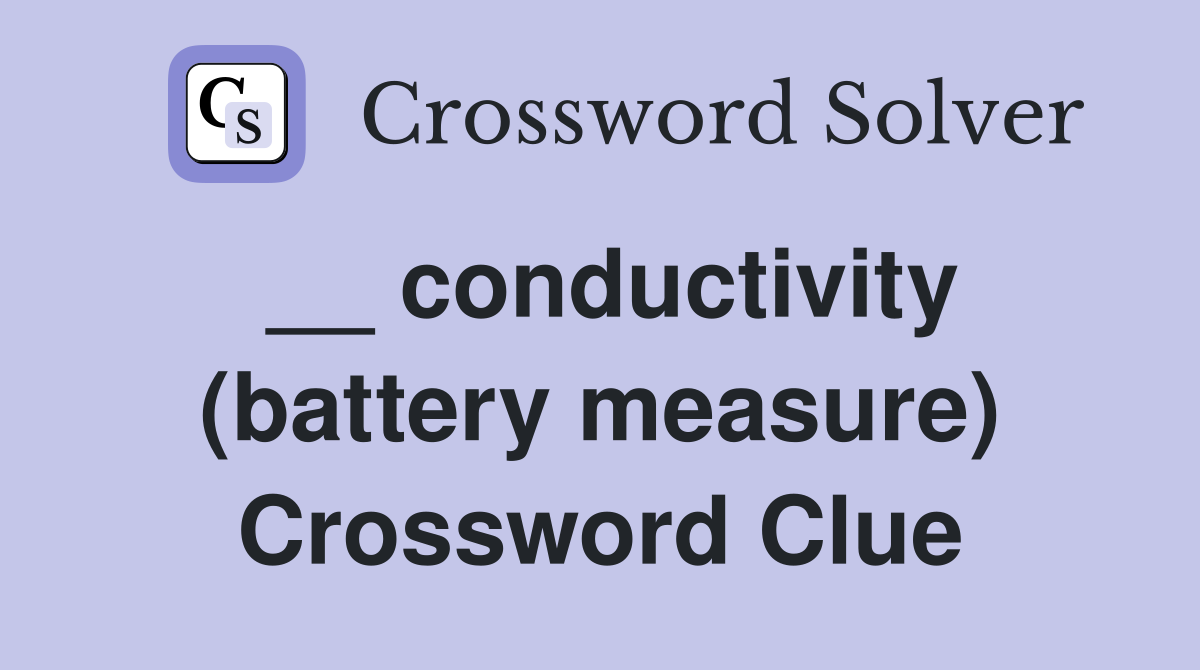 __ conductivity (battery measure) Crossword Clue