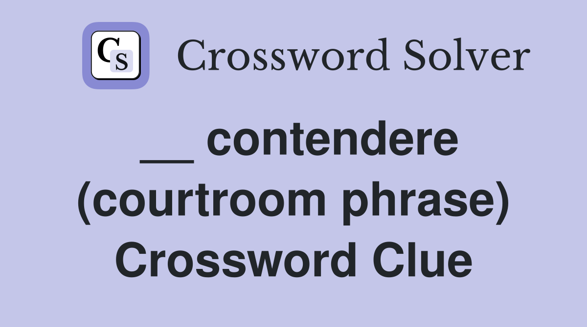 __ contendere (courtroom phrase) Crossword Clue