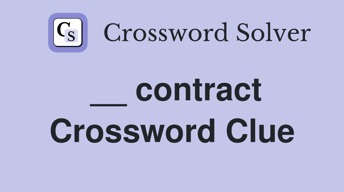 __ contract Crossword Clue