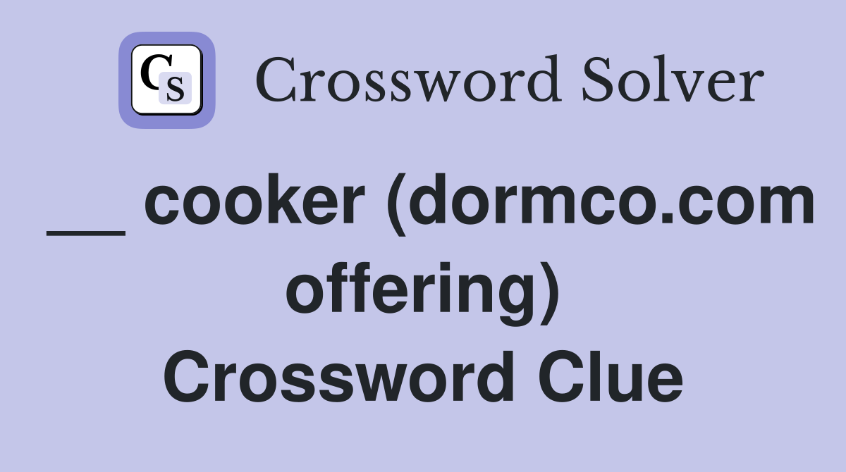 __ cooker (dormco.com offering) Crossword Clue