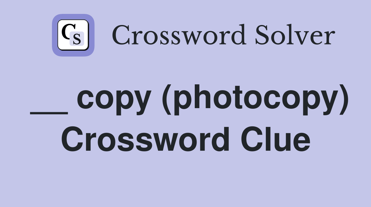 __ copy (photocopy) Crossword Clue