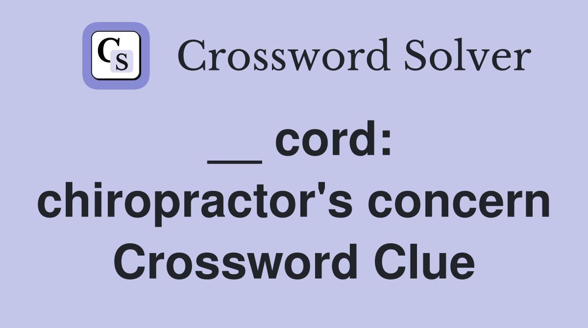 __ cord: chiropractor's concern Crossword Clue