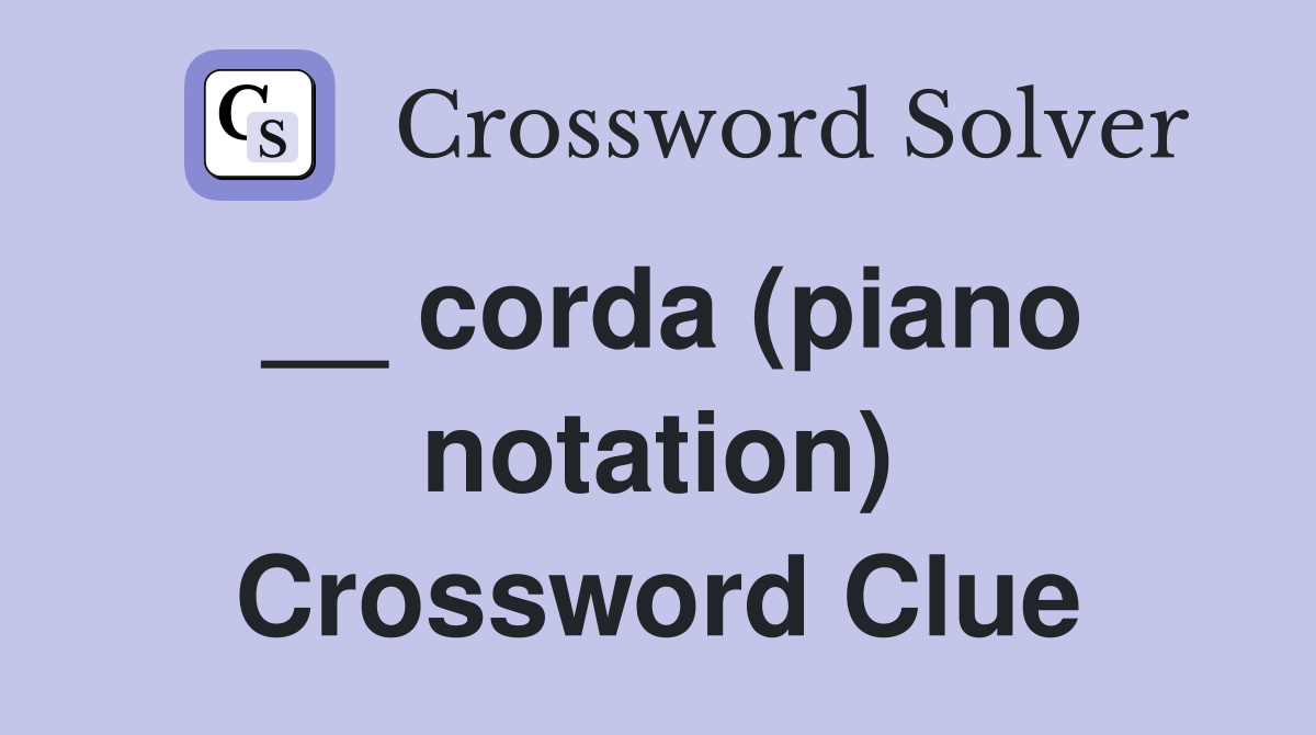 __ corda (piano notation) Crossword Clue