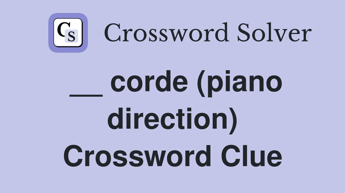 __ corde (piano direction) Crossword Clue