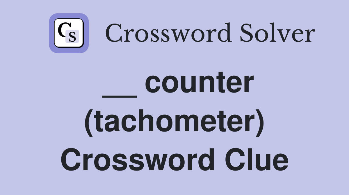 __ counter (tachometer) Crossword Clue