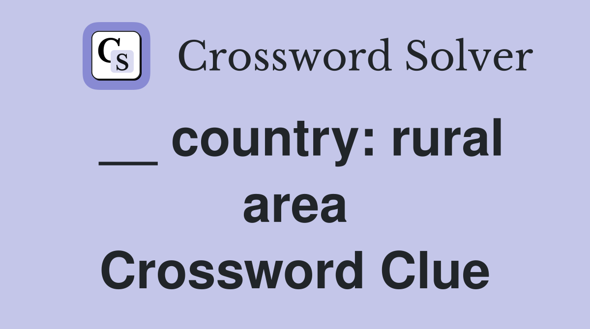__ country: rural area Crossword Clue