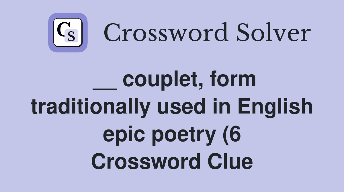 couplet form traditionally used in English epic poetry (6 couplet form traditionally used in English epic poetry (6