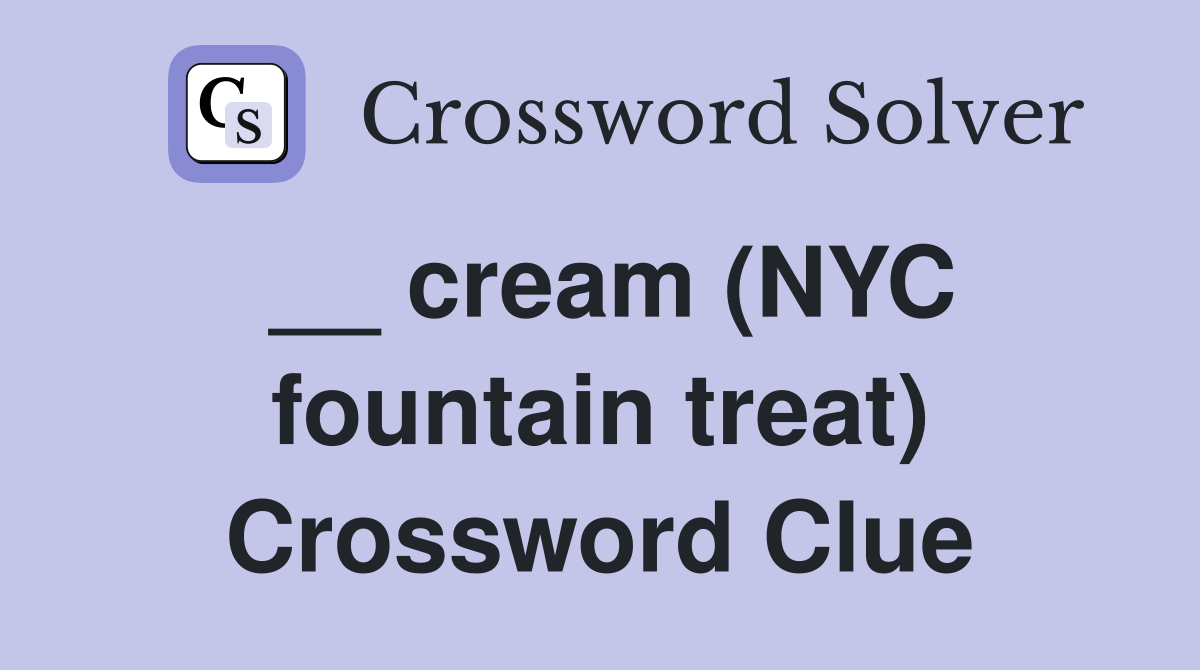 __ cream (NYC fountain treat) Crossword Clue