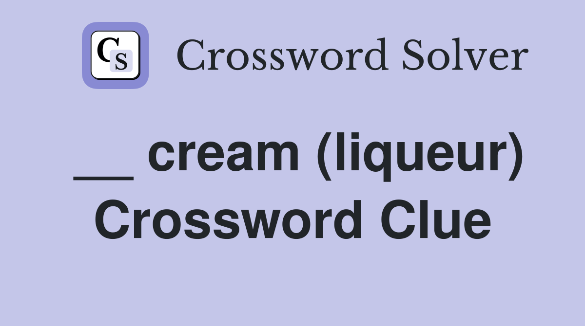 __ cream (liqueur) Crossword Clue