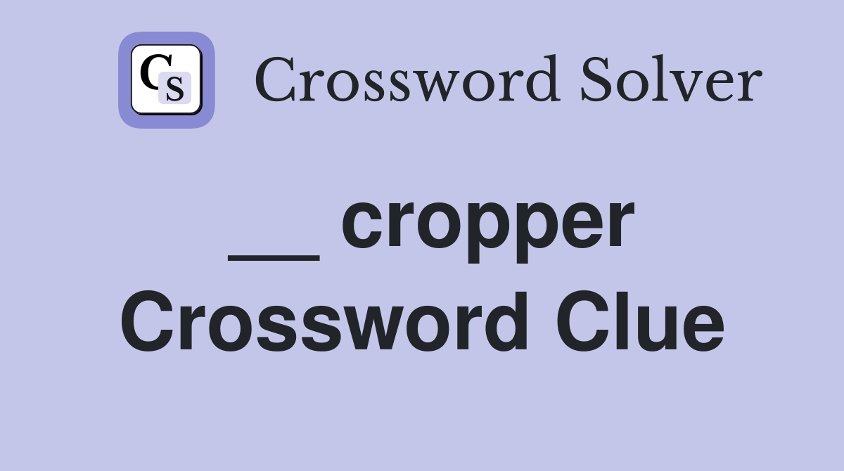 __ cropper Crossword Clue