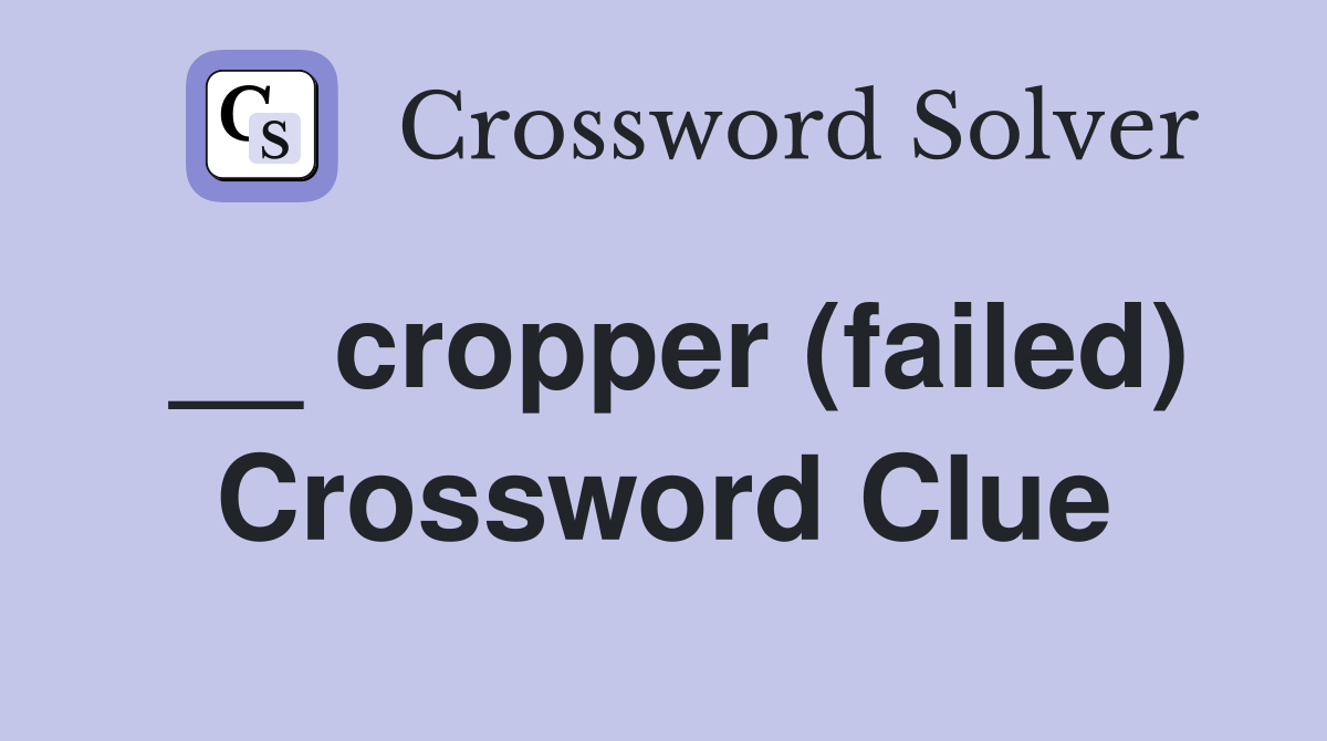 __ cropper (failed) Crossword Clue