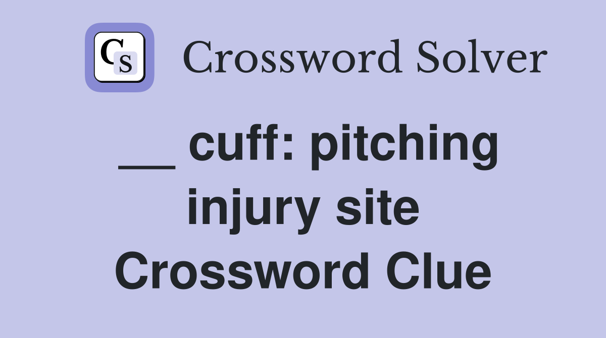 __ cuff: pitching injury site Crossword Clue