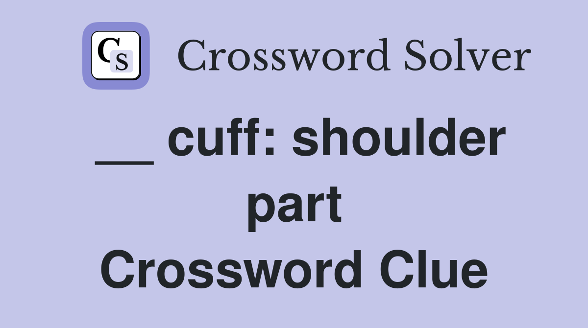 __ cuff: shoulder part Crossword Clue
