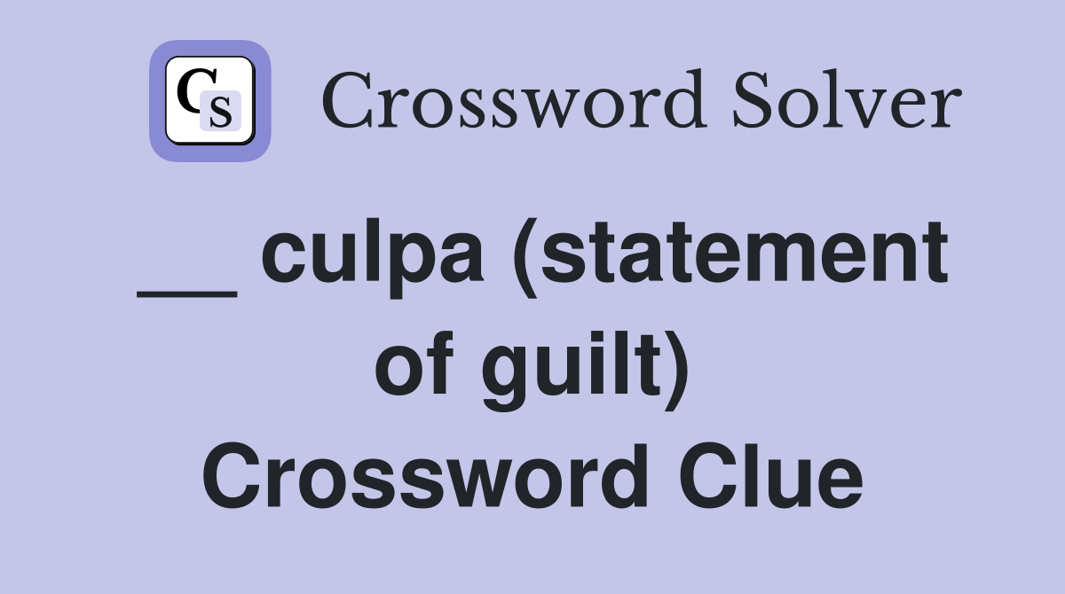 __ culpa (statement of guilt) Crossword Clue