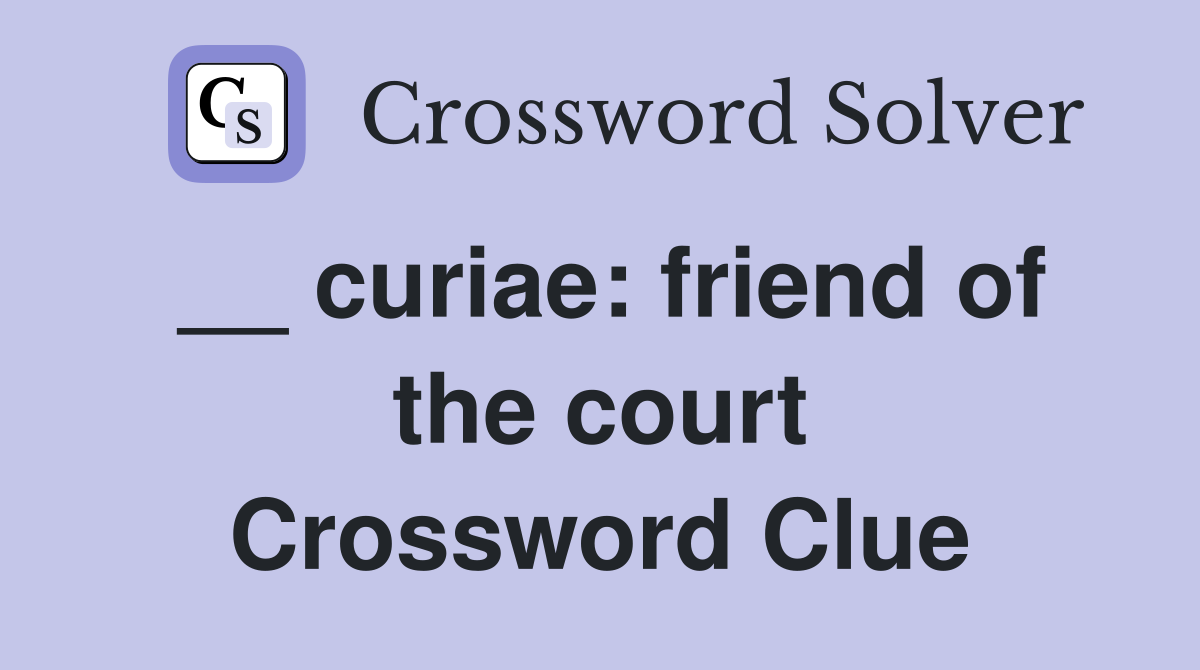 __ curiae: friend of the court Crossword Clue