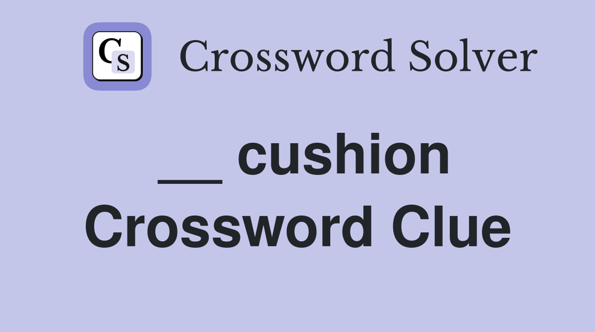 __ cushion Crossword Clue