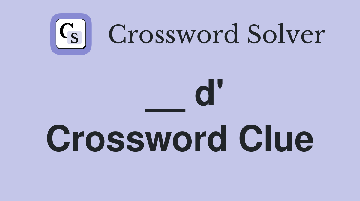 __ d' Crossword Clue