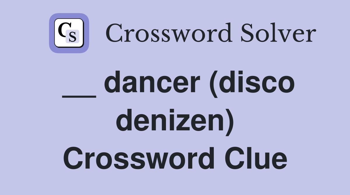__ dancer (disco denizen) Crossword Clue