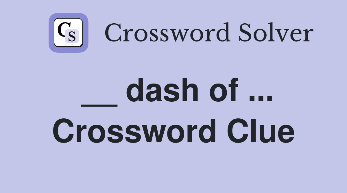 __ dash of ... Crossword Clue