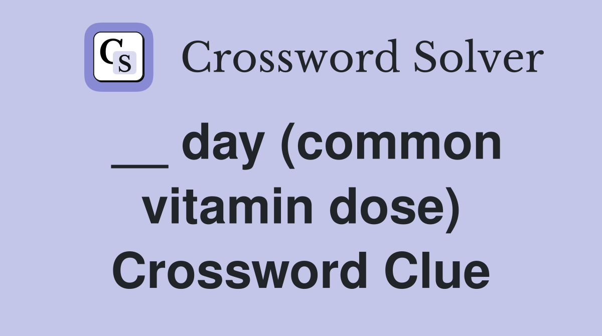 __ day (common vitamin dose) Crossword Clue