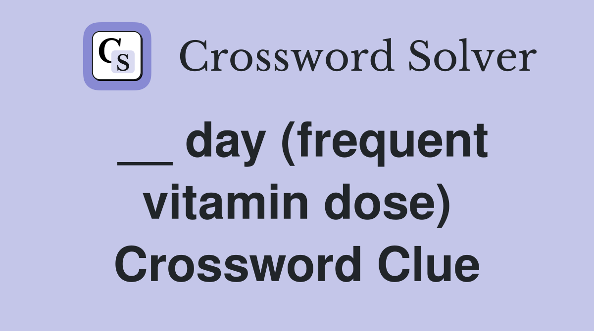 __ day (frequent vitamin dose) Crossword Clue