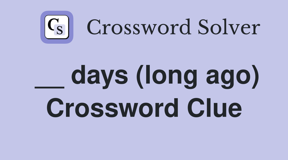 __ days (long ago) Crossword Clue