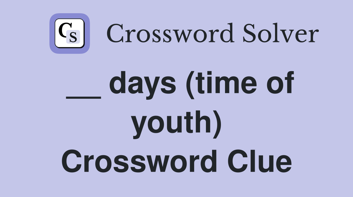 __ days (time of youth) Crossword Clue