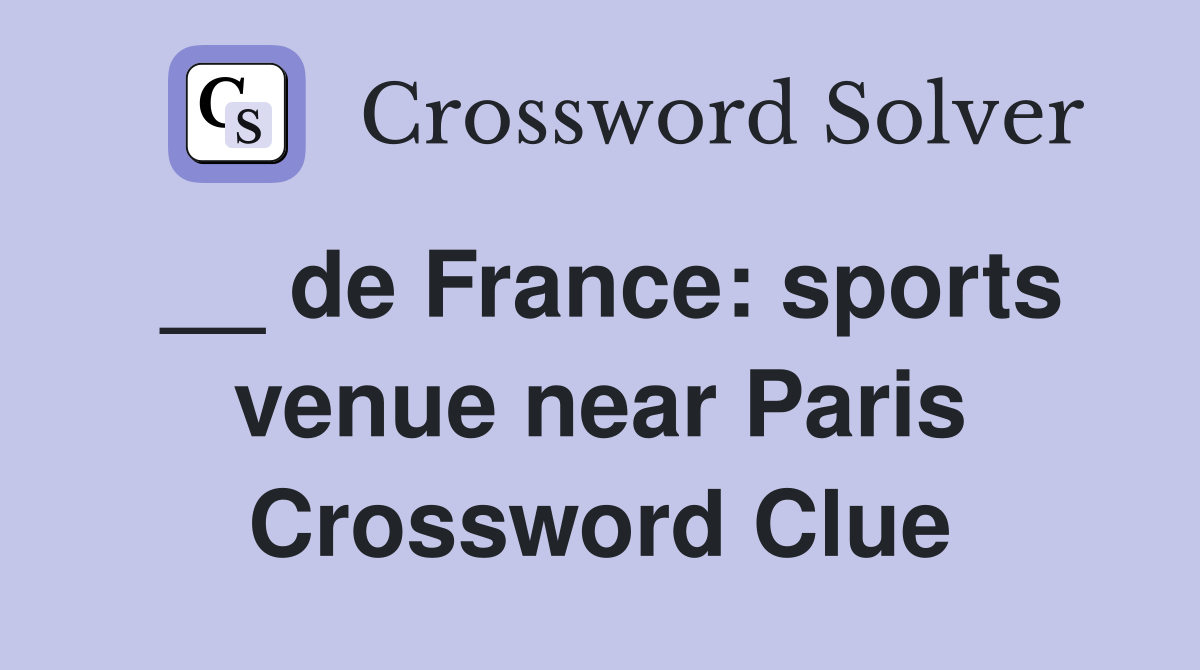 __ de France: sports venue near Paris Crossword Clue
