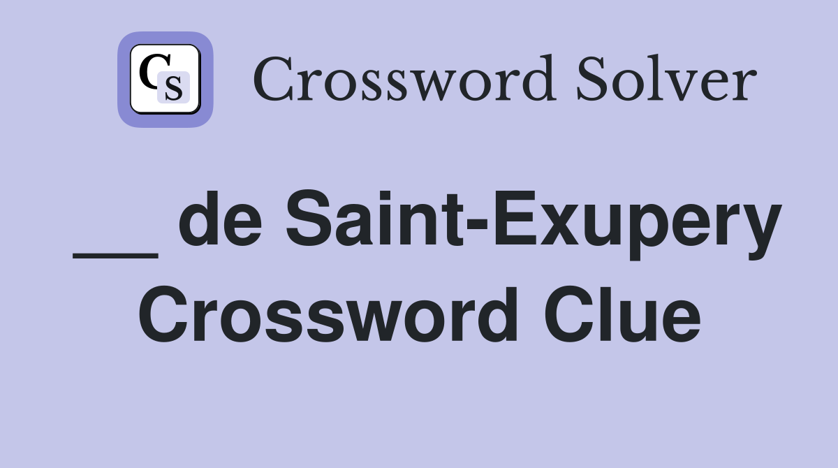 __ de Saint-Exupery Crossword Clue