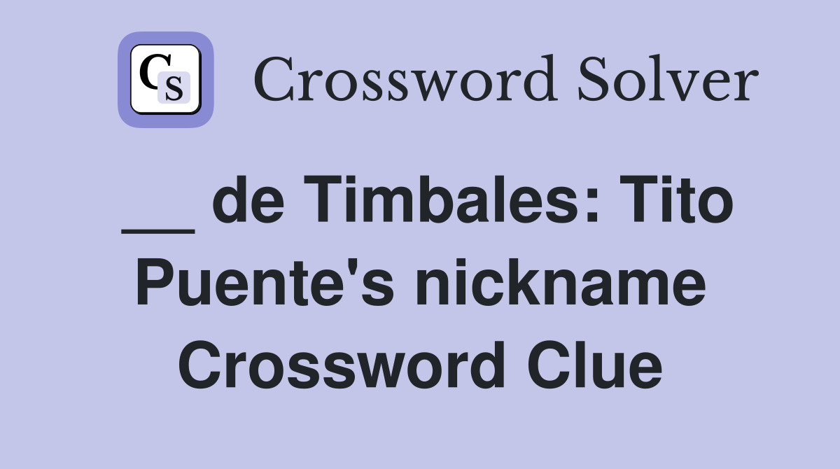 __ de Timbales: Tito Puente's nickname Crossword Clue