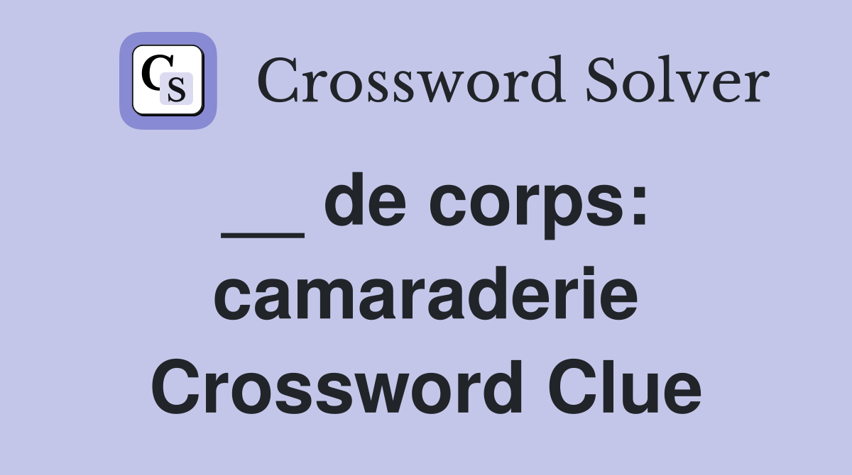 __ de corps: camaraderie Crossword Clue
