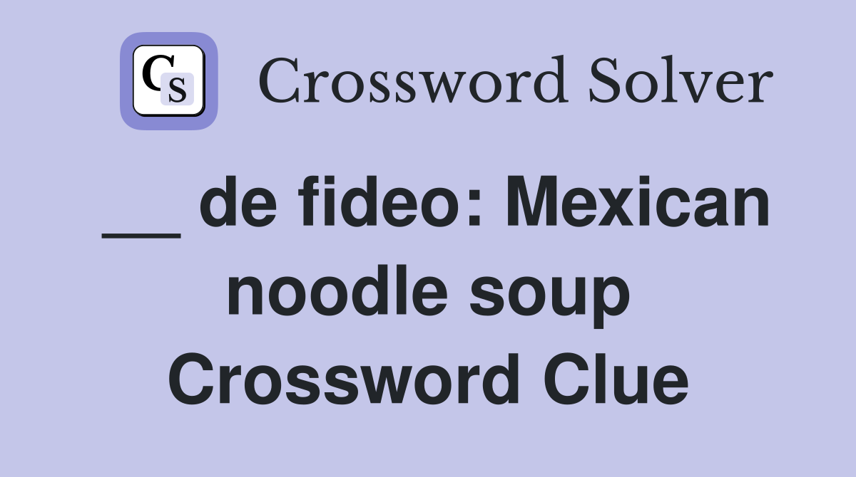 __ de fideo: Mexican noodle soup Crossword Clue