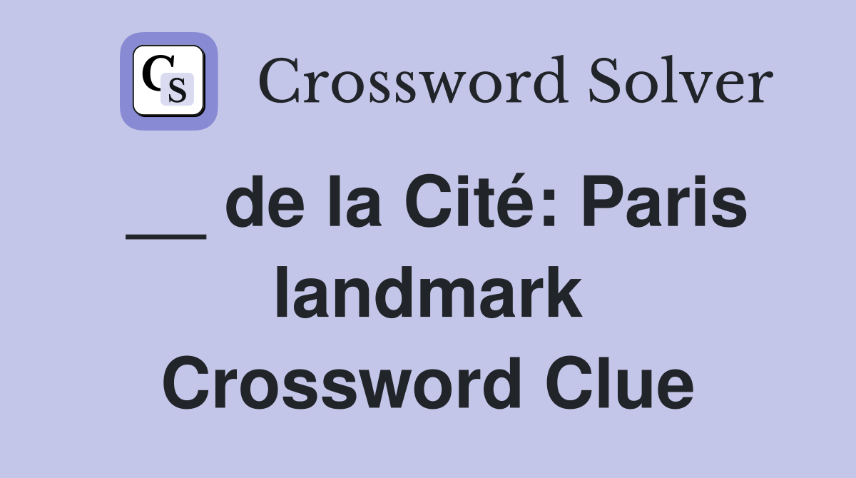 __ de la Cité: Paris landmark Crossword Clue