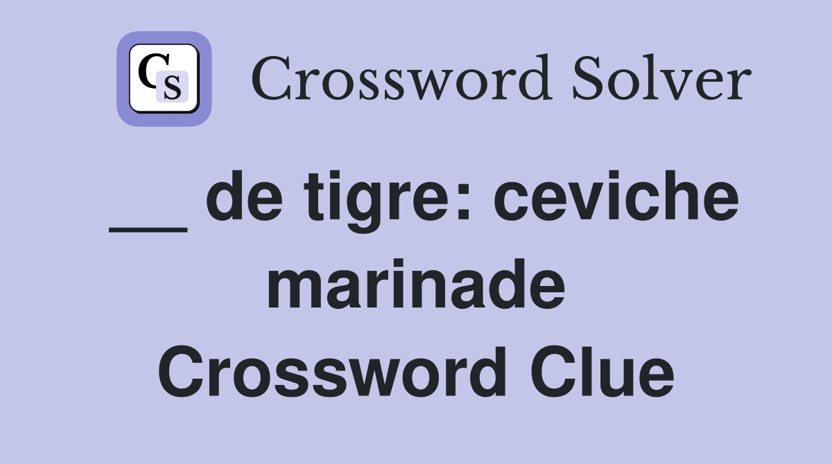 __ de tigre: ceviche marinade Crossword Clue