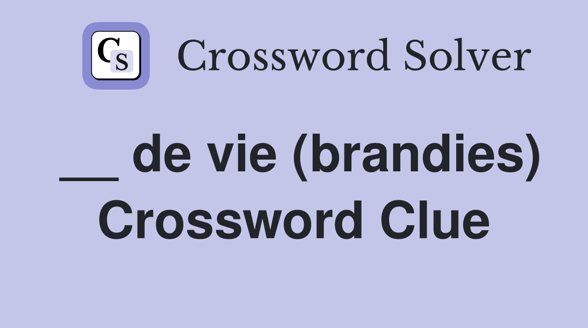 __ de vie (brandies) Crossword Clue