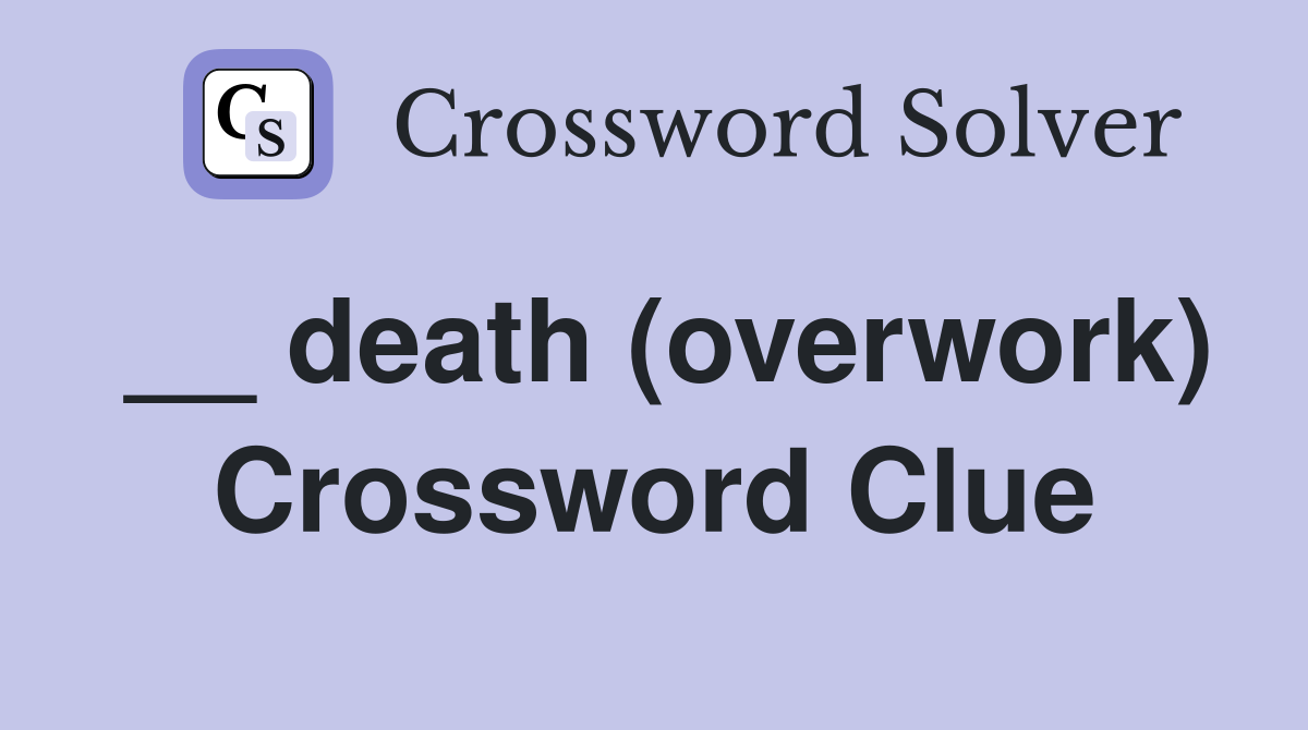 __ death (overwork) Crossword Clue