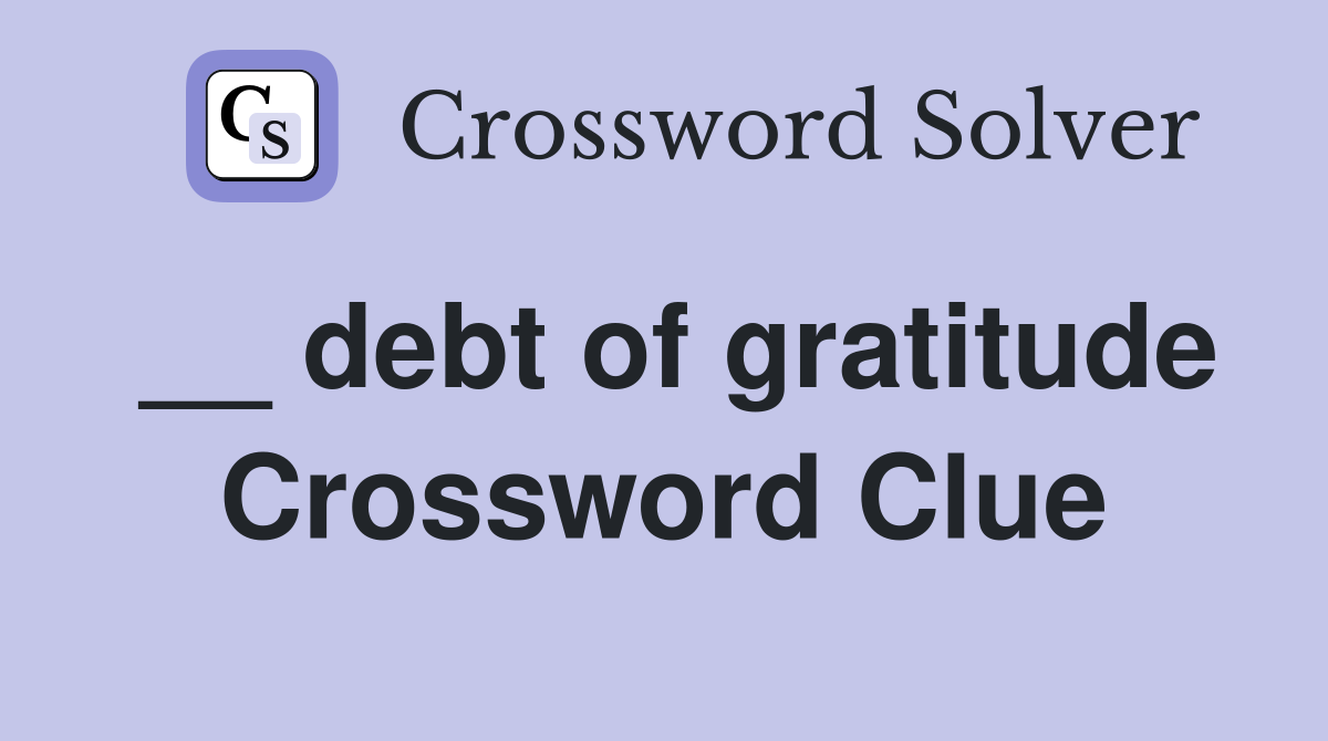 __ debt of gratitude Crossword Clue