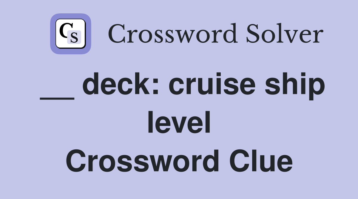 __ deck: cruise ship level Crossword Clue