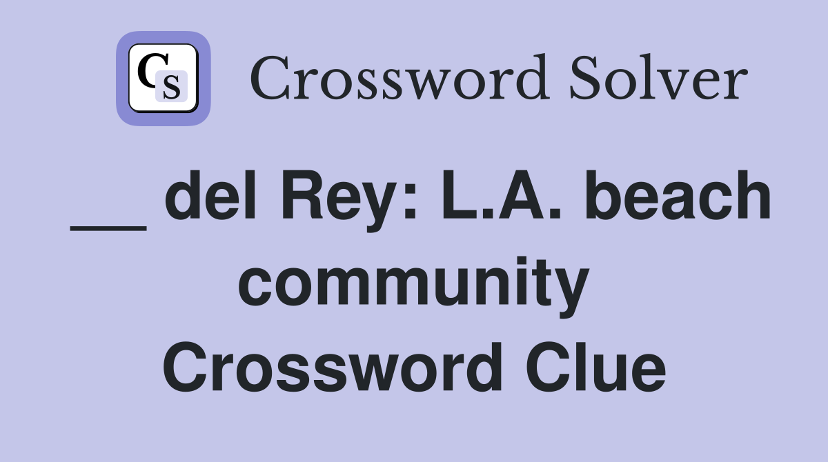 __ del Rey: L.A. beach community Crossword Clue