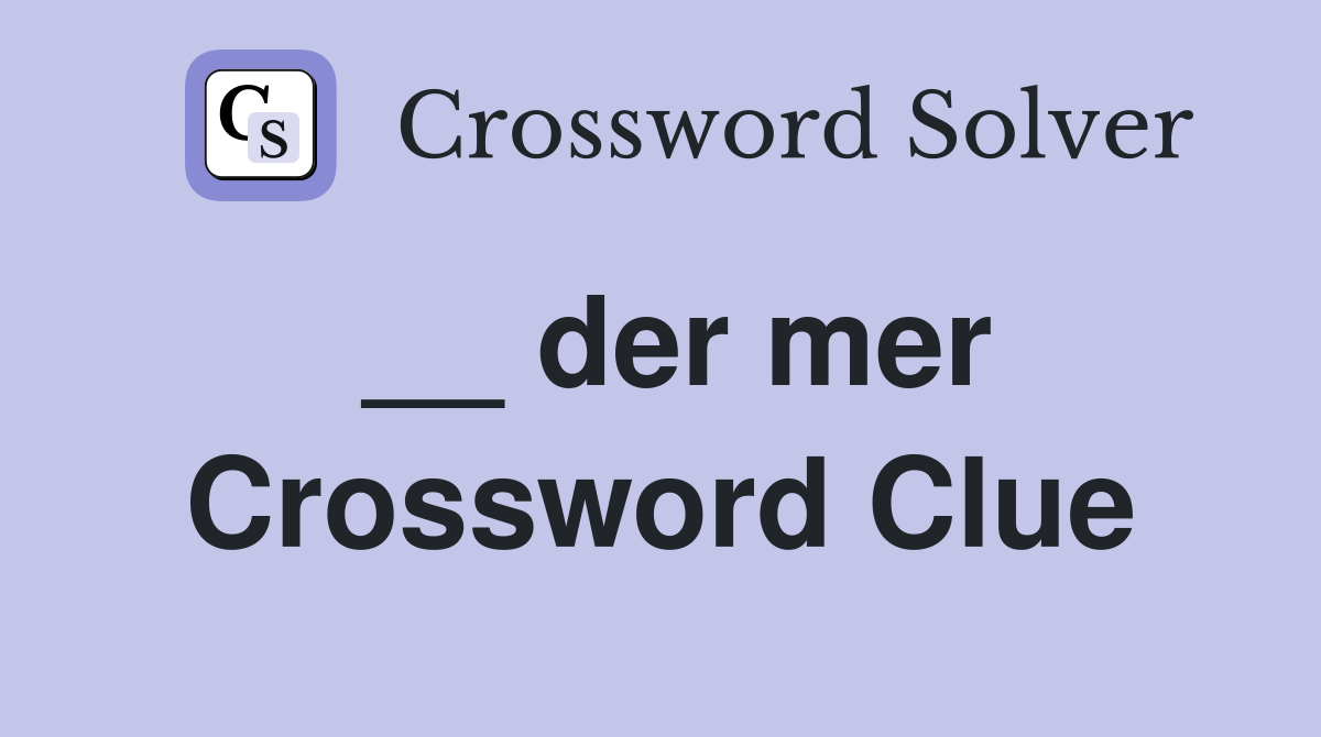 __ der mer Crossword Clue
