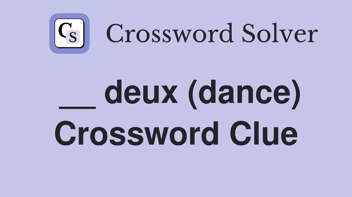 __ deux (dance) Crossword Clue