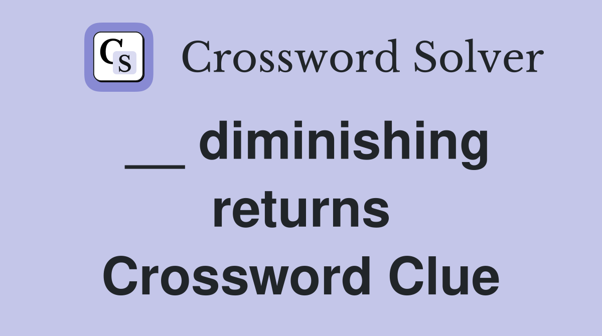 __ diminishing returns Crossword Clue