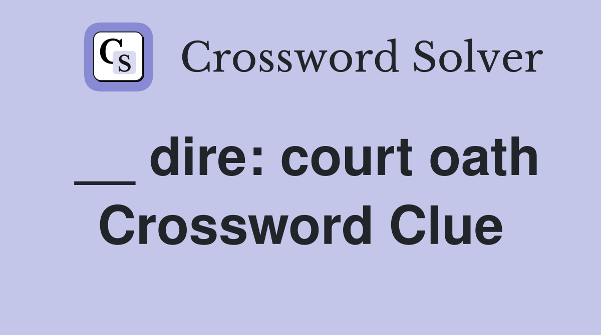 __ dire: court oath Crossword Clue
